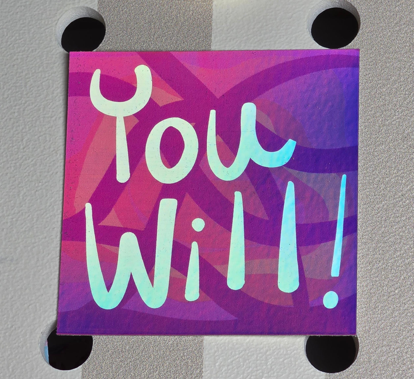 Holographic Sticker, Message, "You Will!" in Pink, Purple Design, Vinyl, 3 Inch Square
