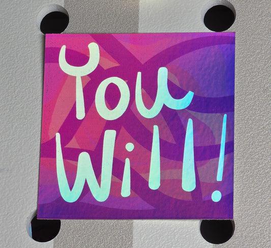 Holographic Sticker, Message, "You Will!" in Pink, Purple Design, Vinyl, 3 Inch Square
