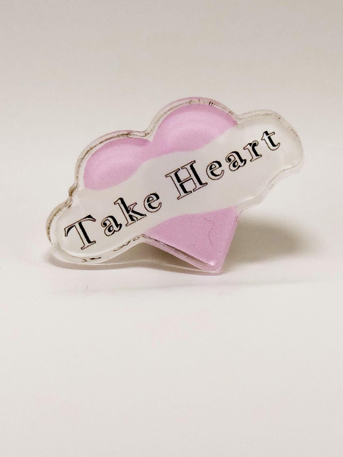 Acrylic Pin, Pink and White with Message, "Take Heart." Rubber Pin Back, 2 Inch