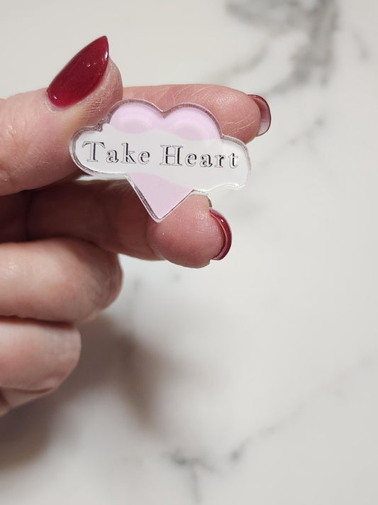 Acrylic Pin, Pink and White with Message, "Take Heart." Rubber Pin Back, 2 Inch